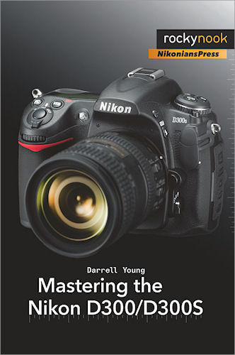 Mastering the Nikon D300 / D300S, by Darrell Young. Image provided by O'Reilly Media Inc. Click for a bigger picture!