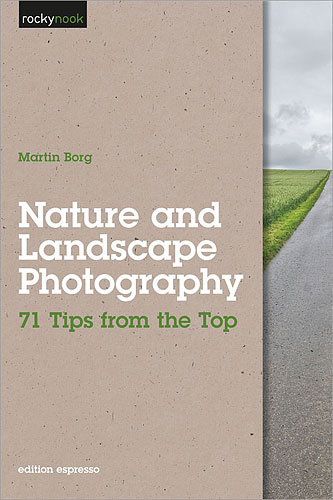 Nature and Landscape Photography: 71 Tips from the Top, by Martin Borg. Image provided by O'Reilly Media Inc. Click for a bigger picture!