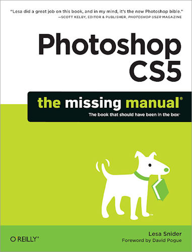 Photoshop CS5: The Missing Manual, by Lesa Snider. Image provided by O'Reilly Media. Click for a bigger picture!