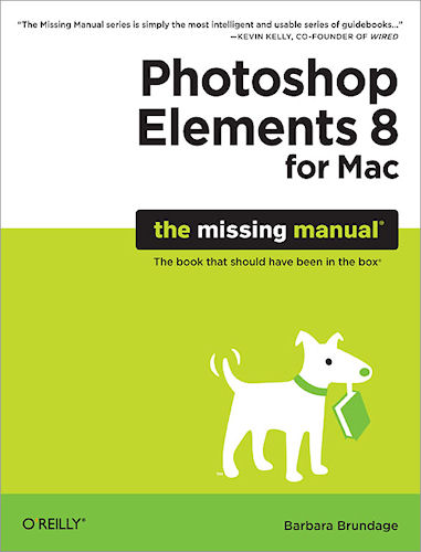 Front cover: Photoshop Elements 8 for Mac - The Missing Manual, by Barbara Brundage. Image provided by O'Reilly Media. Click for a bigger picture!