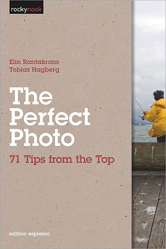The Perfect Photo: 71 Tips from the Top, by Elin Rantakrans and Tobias Hagberg. Image provided by O'Reilly Media Inc. Click for a bigger picture!