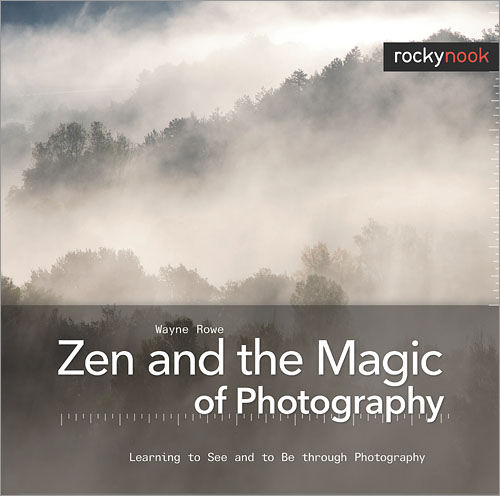 The cover of Zen and the Magic of Photography, by Wayne Rowe. Image provided by O'Reilly Media Inc.